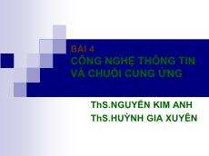 Bài giảng Quản trị chuối cung ứng - Bài 4: Công nghệ thông tin và chuỗi cung ứng - Nguyễn Kim Anh