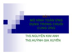 Bài giảng Quản trị chuối cung ứng - Bài 7: Mô hình toán ứng dụng trong chuỗi cung ứng - Nguyễn Kim Anh