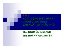 Bài giảng Quản trị chuối cung ứng - Bài3: Hoạt động điều hành chuỗi cung ứng: Sản xuất và phân phối - Nguyễn Kim Anh