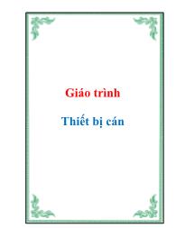 Giáo trình Thiết bị cán