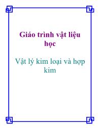 Giáo trình Vật liệu học - Vật lý kim loại và hợp kim