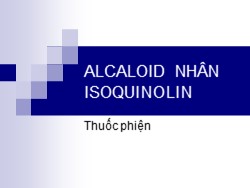 Bài giảng Alcaloid nhân isoquinolin