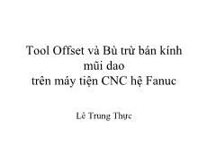 Bài giảng CNC - Tool Offset và Bù trừ bán kính mũi dao trên máy tiện CNC hệ Fanuc - Lê Trung Lực