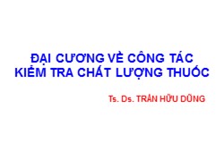 Bài giảng Đại cương về công tác kiểm tra chất lượng thuốc - Trần Hữu Dũng