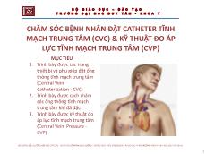 Bài giảng Điều dưỡng hồi sức cấp cứu - Chăm sóc bệnh nhân đặt catheter tĩnh mạch trung tâm (CVC) và kỹ thuật đo áp lực tĩnh mạch trung tâm (CVP)