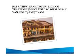 Bài giảng Du lịch có trách nhiệm - Bài 9: Thực hành tốt du lịch có trách nhiệm đối với các điểm di sản văn hóa tại Việt Nam