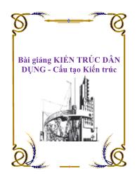 Bài giảng Kiến trúc dân dụng - Cấu tạo kiến trúc - Nguyễn Ngọc Bình