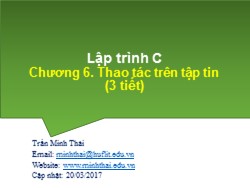 Bài giảng Kỹ thuật lập trình - Chương 6: Thao tác trên tập tin - Trần Minh Thái