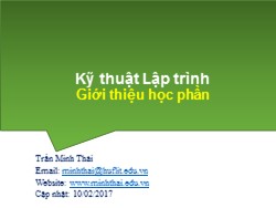 Bài giảng Kỹ thuật lập trình - Giới thiệu học phần - Trần Minh Thái