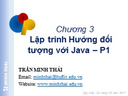Bài giảng Lập trình hướng đối tượng - Chương 3: Lập trình hướng đối tượng với Java - Trần Minh Thái (Phần 1)