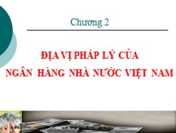 Bài giảng Luật ngân hàng - Chương 2: Địa vị pháp lý của ngân hàng nhà nước Việt Nam