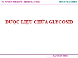 Bài giảng Lý thuyết dược liệu 1 - Dược liệu chứa glycosid - Nguyễn Thu Hằng