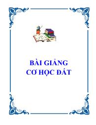 Bài giảng môn Cơ học đất