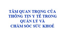 Bài giảng Tầm quan trọng của thông tin y tế trong quản lý và chăm sóc sức khoẻ