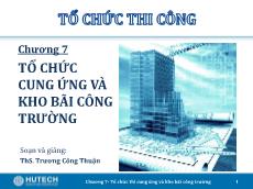 Bài giảng Tổ chức thi công - Chương 7: Tổ chức thi cung ứng và kho bãi công trường - Trương Công Thuận