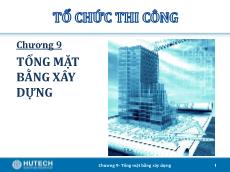 Bài giảng Tổ chức thi công - Chương 9: Tổng mặt bằng xây dựng - Trương Công Thuận