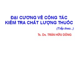 Đại cương về công tác kiểm tra chất lượng thuốc - Trần Hữu Dũng (Tiếp theo)