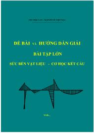 Đề bài và hướng dẫn giải bài tập lớn Sức bền vật liệu - Cơ học kết cấu - Nguyễn Vũ Việt Nga