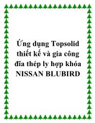Ứng dụng Topsolid thiết kế và gia công đĩa thép ly hợp khóa NISSAN BLUBIRD