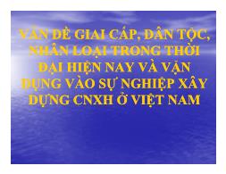 Vấn đề giai cấp, dân tộc, nhân loại trong thời đại hiện nay và vận dụng vào sự nghiệp xây dựng CNXH ở Việt Nam