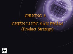 Bài giảng Marketing - Chương 6: Chiến lược sản phẩm