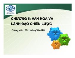 Bài giảng Quản trị chiến lược - Chương 5: Văn hóa và lãnh đạo chiến lược - Hoàng Văn Hải