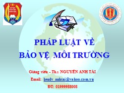 Bài giảng Pháp luật về bảo vệ môi trường - Chương 2: Pháp luật về bảo vệ môi trường - Nguyễn Anh Tài