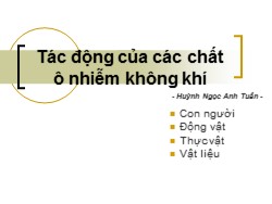 Bài giảng Tác động của các chất ô nhiễm không khí - Huỳnh Ngọc Anh Tuấn