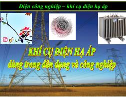 Bài giảng Điện công nghiệp - Khí cụ điện hạ áp dùng trong dân dụng và công nghiệp
