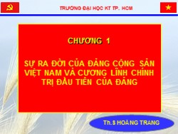 Bài giảng Đường lối Cách mạng Việt Nam - Chương 1: Sự ra đời của Đảng Cộng sản Việt Nam và cương lĩnh chính trị đầu tiên của Đảng - Hoàng Trang