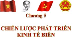 Bài giảng Đường lối cách mạnh Đảng Cộng sản Việt Nam - Chương 5: Chiến lược phát triển kinh tế biển - Hoàng Xuân Sơn