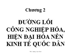Bài giảng Đường lối cách mạnh Đảng Cộng sản Việt Nam - Chương 2: Đường lối công nghiệp hóa, hiện đại hóa nền kinh tế quốc dân - Hoàng Xuân Sơn