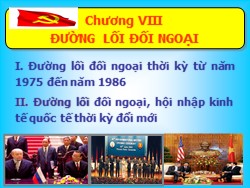 Bài giảng môn Đường lối cách mạng của Đảng Cộng sản Việt Nam - Chương VIII: Đường lối đối ngoại - Dương Thị Thanh Hậu