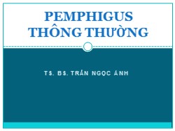 Bài giảng Pemphigus thông thường - Trần Ngọc Ánh