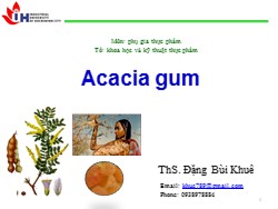 Bài giảng Phụ gia thực phẩm - Acacia gum - Đặng Bùi Khuê