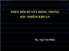 Bài giảng Theo dõi huyết động trong sốc nhiễm khuẩn - Ngô Chí Hiếu