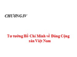 Bài giảng Tư tưởng Hồ Chí Minh - Chương IV: Tư tưởng hồ chí minh về Đảng Cộng sản Việt Nam - Lê Văn Bát