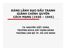 Bài giảng Đường lối Cách mạng của Đảng cộng sản Việt Nam - Bài 2: Đảng lãnh đạo đấu tranh giành chính quyền cách mạng (1930 – 1945) - Nguyễn Việt Hùng