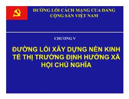 Bài giảng Đường lối cách mạng của Đảng Cộng sản Việt Nam - Chương V: Đường lối xây dựng nền kinh tế thị trường định hướng xã hội chủ nghĩa