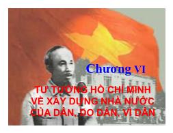 Bài giảng môn Tư tưởng Hồ Chí Minh - Chương VI: Tư tưởng Hồ Chí Minh về xây dựng nhà nước của dân, do dân, vì dân