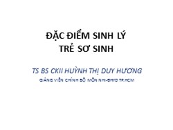 Bài giảng Đặc điểm sinh lý trẻ sơ sinh - Huỳnh Thị Duy Hương