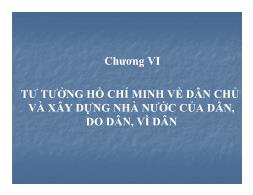 Bài giảng môn Tư tưởng Hồ Chí Minh - Chương VI: Tư tưởng Hồ Chí Minh về dân chủ và xây dựng nhà nước của dân, do dân, vì dân