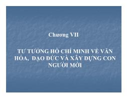 Bài giảng môn Tư tưởng Hồ Chí Minh - Chương VII: Tư tưởng Hồ Chí Minh về văn hóa, đạo đức và xây dựng con người mới