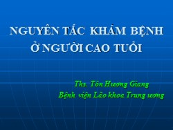 Bài giảng Nguyên tắc khám bệnh ở người cao tuổi - Tôn Hương Giang