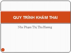 Bài giảng Quy trình khám thai - Phạm Thị Thu Hương