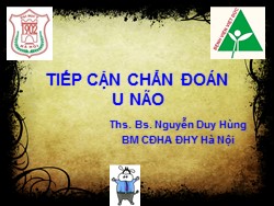Bài giảng Tiếp cận chẩn đoán u não - Nguyễn Duy Hùng