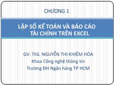 Bài giảng Tin học ứng dụng - Chương 1: Lập sổ kế toán và báo cáo tài chính trên excel - Nguyễn Thị Khiêm Hòa