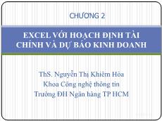 Bài giảng Tin học ứng dụng - Chương 2: Excel với hoạch định tài chính và dự báo kinh doanh - Nguyễn Thị Khiêm Hòa