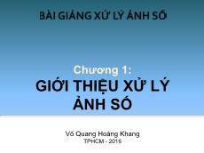 Bài giảng Xử lý ảnh số - Chương 1: Giới thiệu xử lý ảnh số - Võ Quang Hoàng Khang