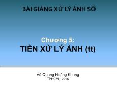 Bài giảng Xử lý ảnh số - Chương 5: Tiền xử lý ảnh - Võ Quang Hoàng Khang (Phần 3)